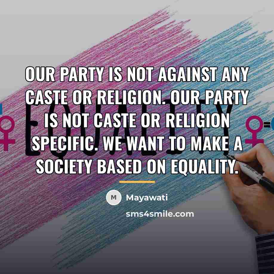 “Our party is not against any caste or religion. Our…” quote by Mayawati