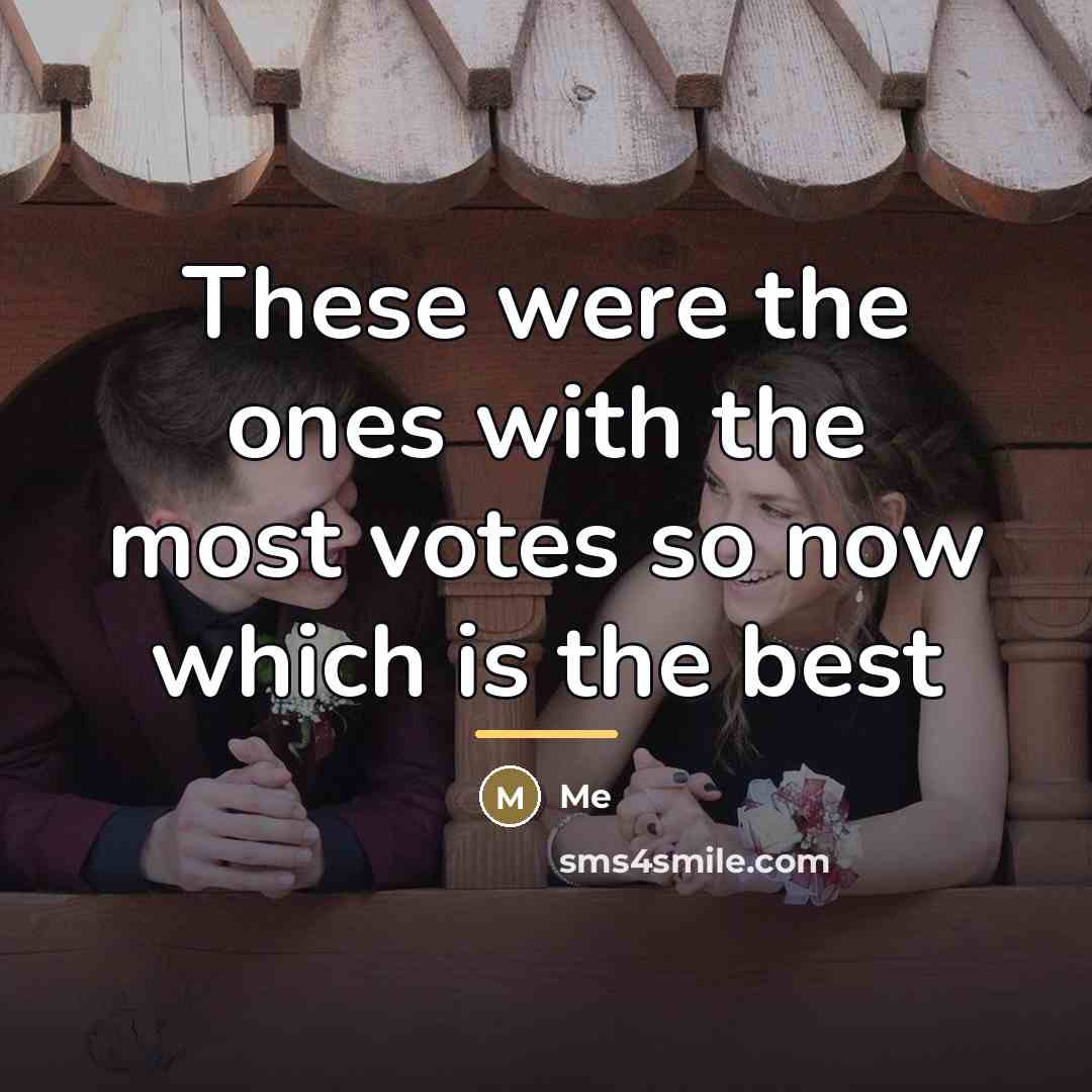 “These were the ones with the most votes so now…” quote by Me
