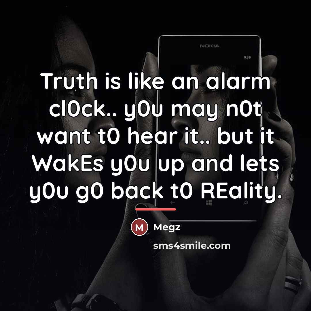 “Truth is like an alarm cl0ck.. y0u may n0t want…” quote by Megz