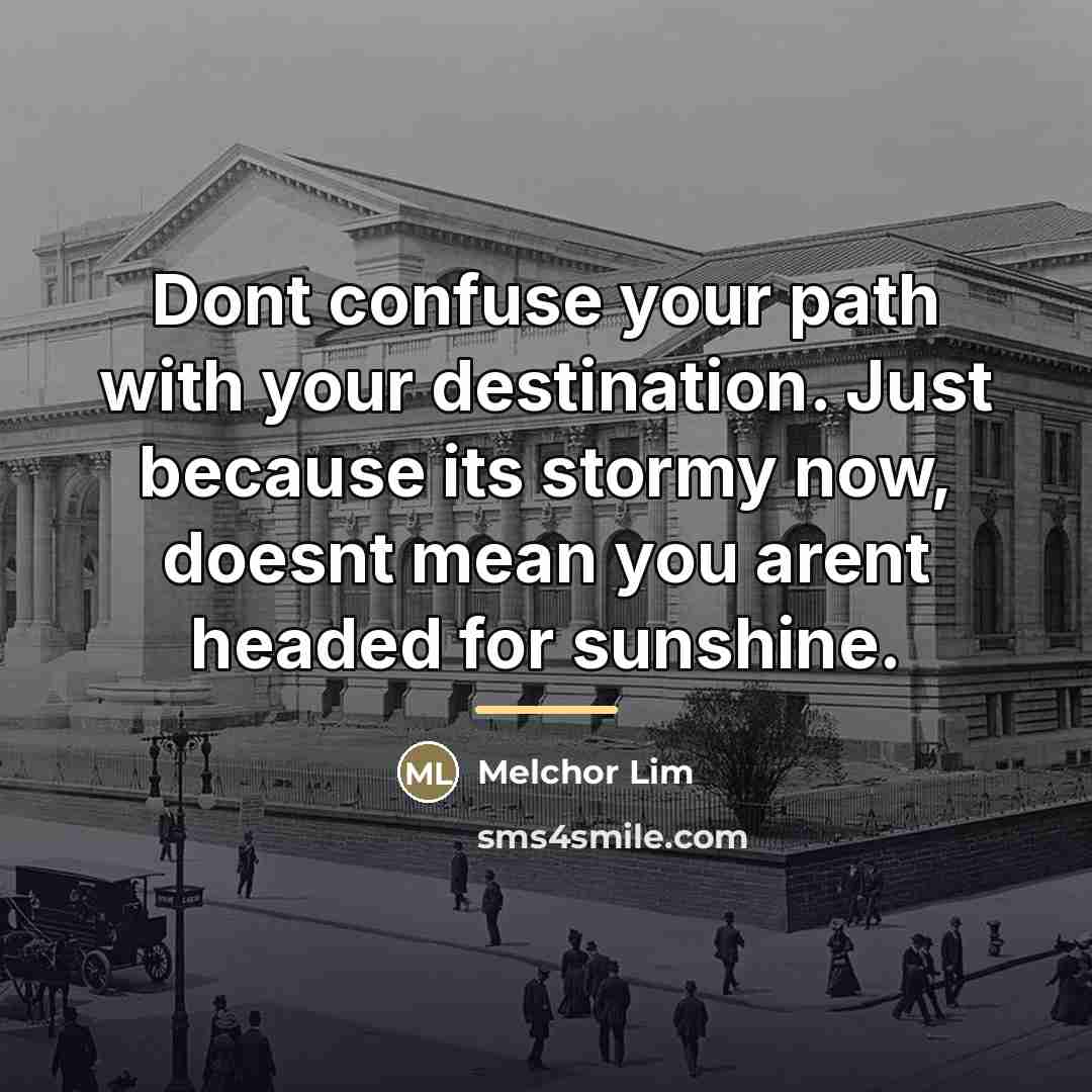 “Dont confuse your path with your destination. Just because its…” quote by Melchor Lim