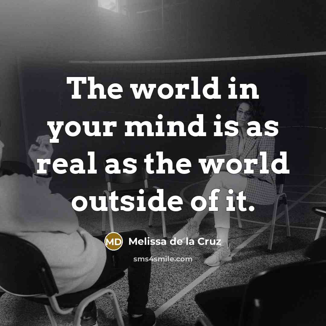 “The world in your mind is as real as the…” quote by Melissa de la Cruz