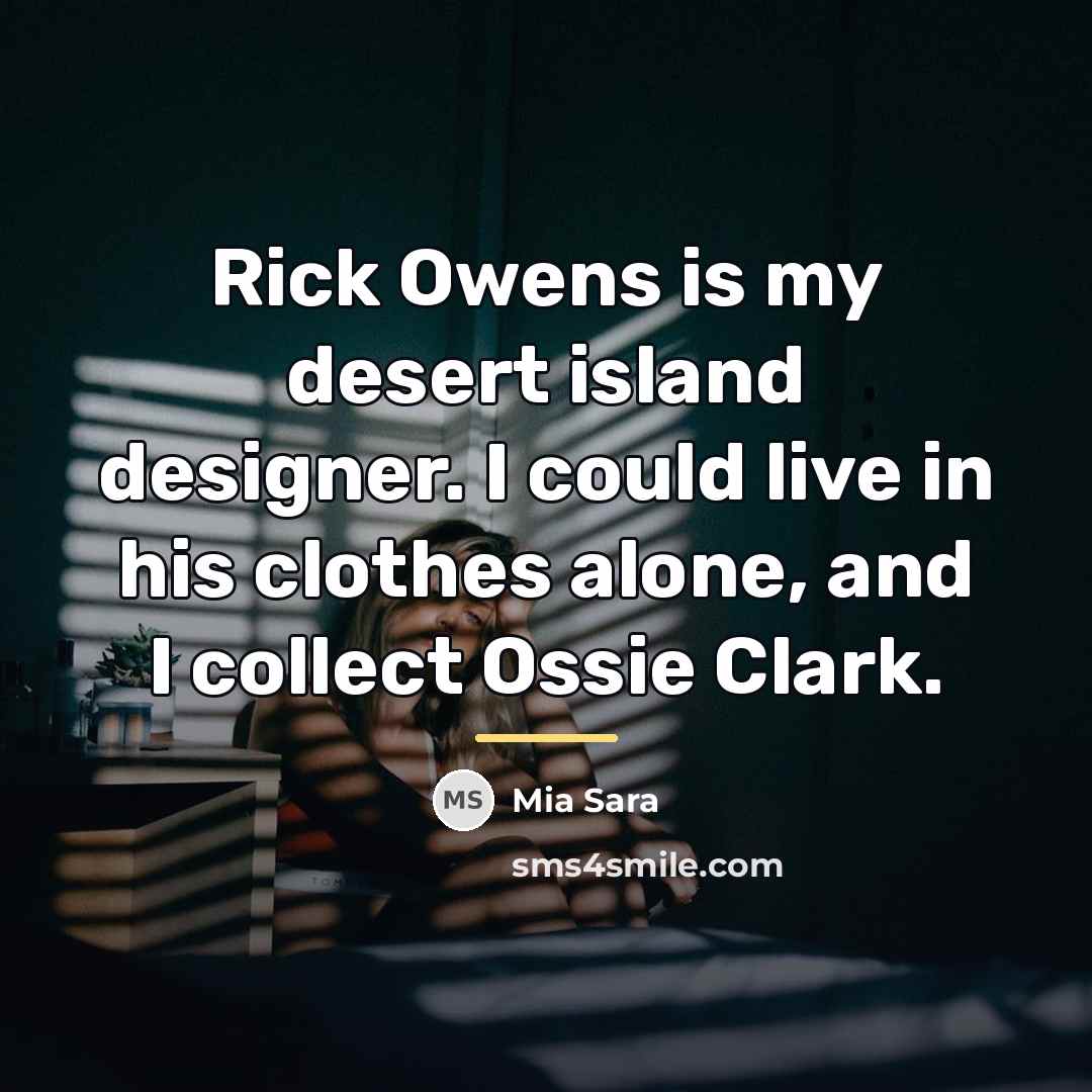 “Rick Owens is my desert island designer. I could live…” quote by Mia Sara