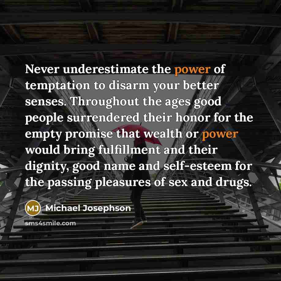 “Never underestimate the power of temptation to disarm your better…” quote by Michael Josephson