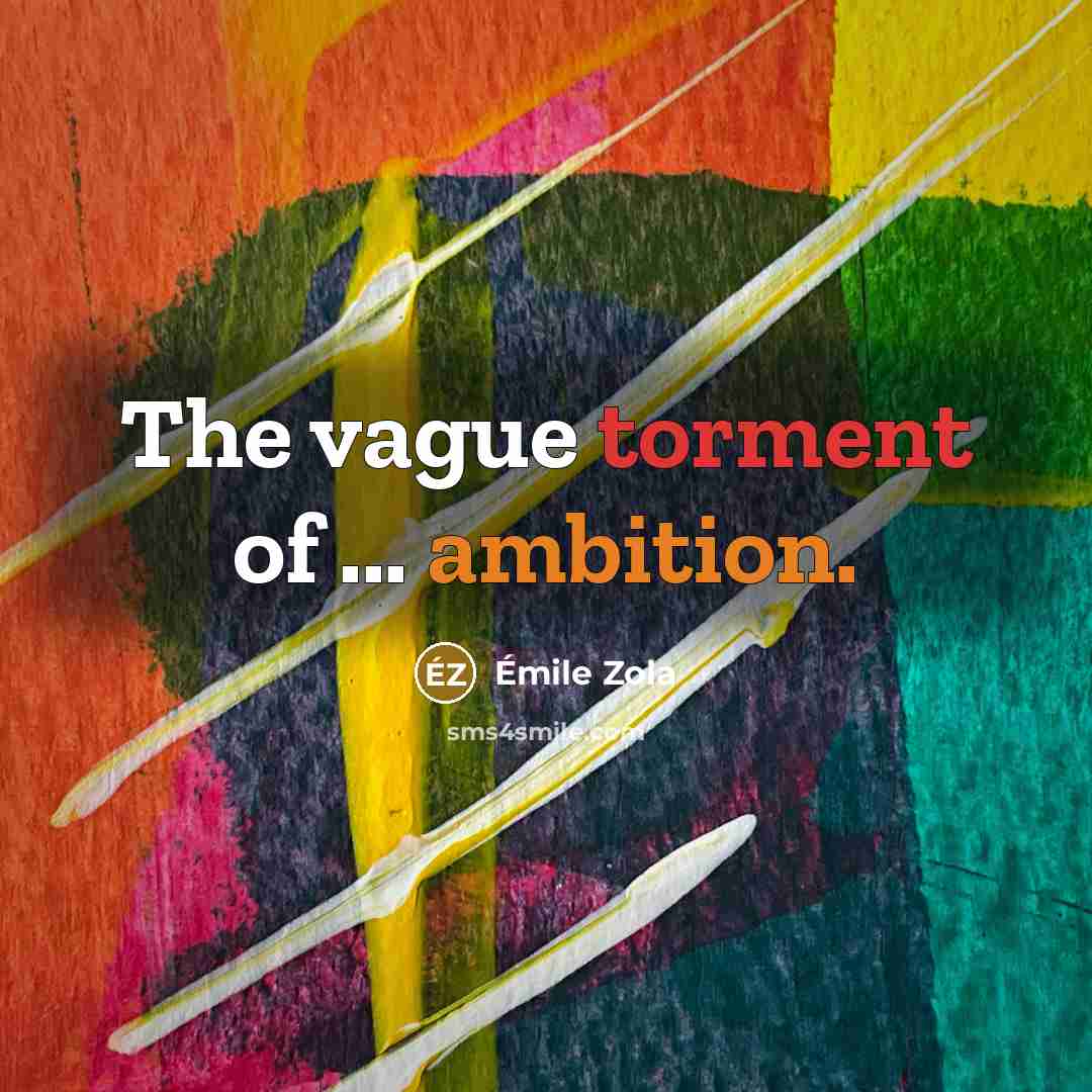 “The vague torment of ... ambition.…” quote by Emile Zola