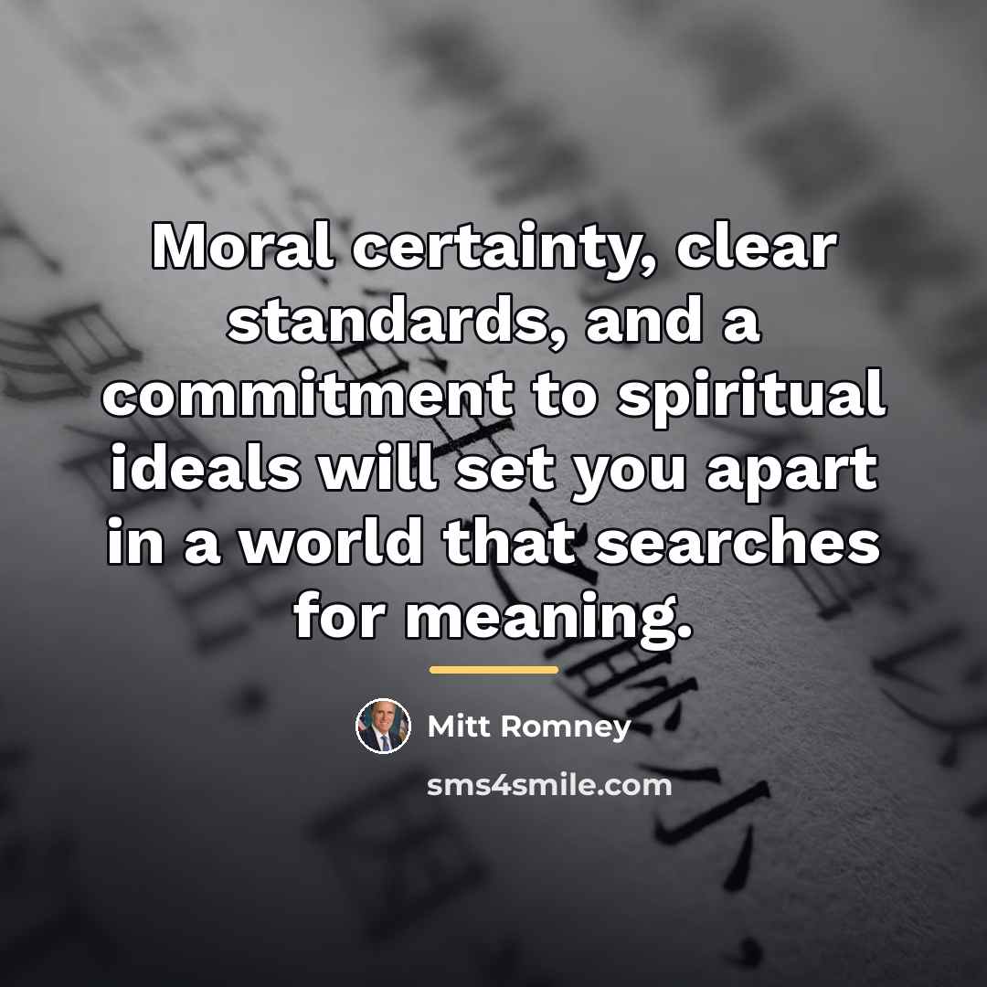 “Moral certainty, clear standards, and a commitment to spiritual ideals…” quote by Mitt Romney
