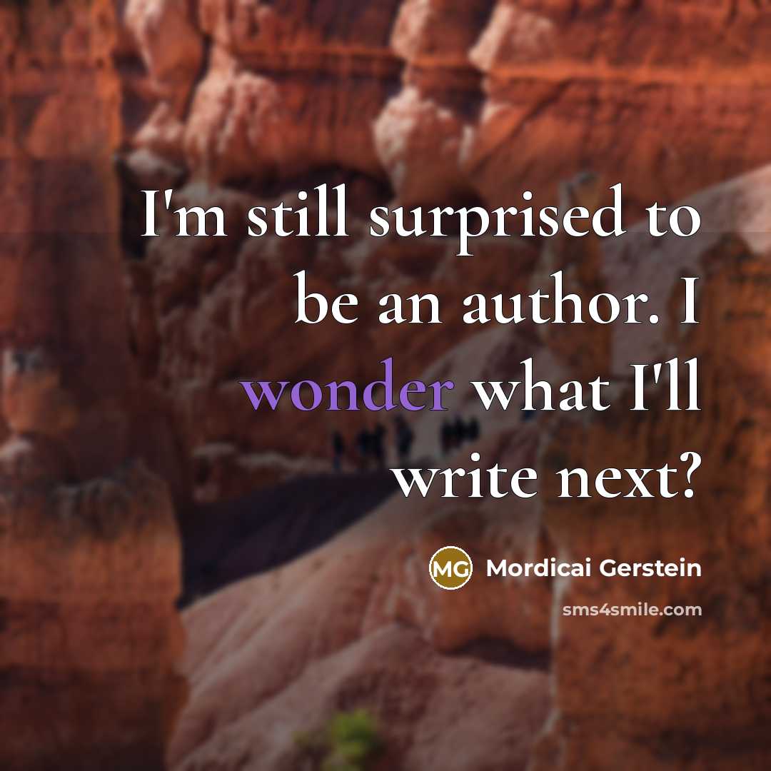 “I'm still surprised to be an author. I wonder what…” quote by Mordicai Gerstein