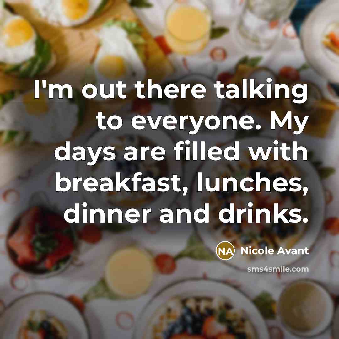 “I'm out there talking to everyone. My days are filled…” quote by Nicole Avant