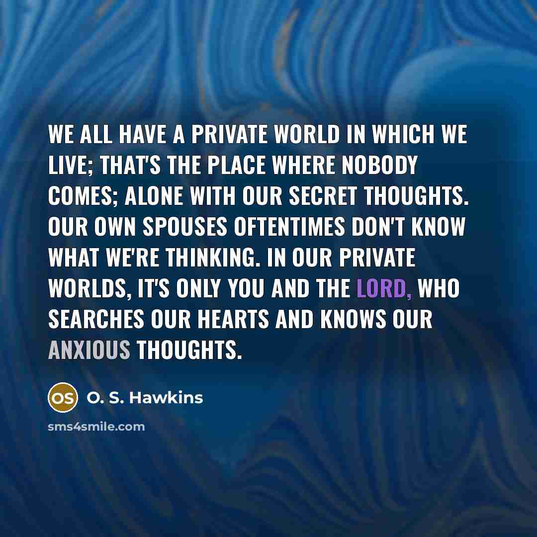 “We all have a private world in which we live;…” quote by O. S. Hawkins