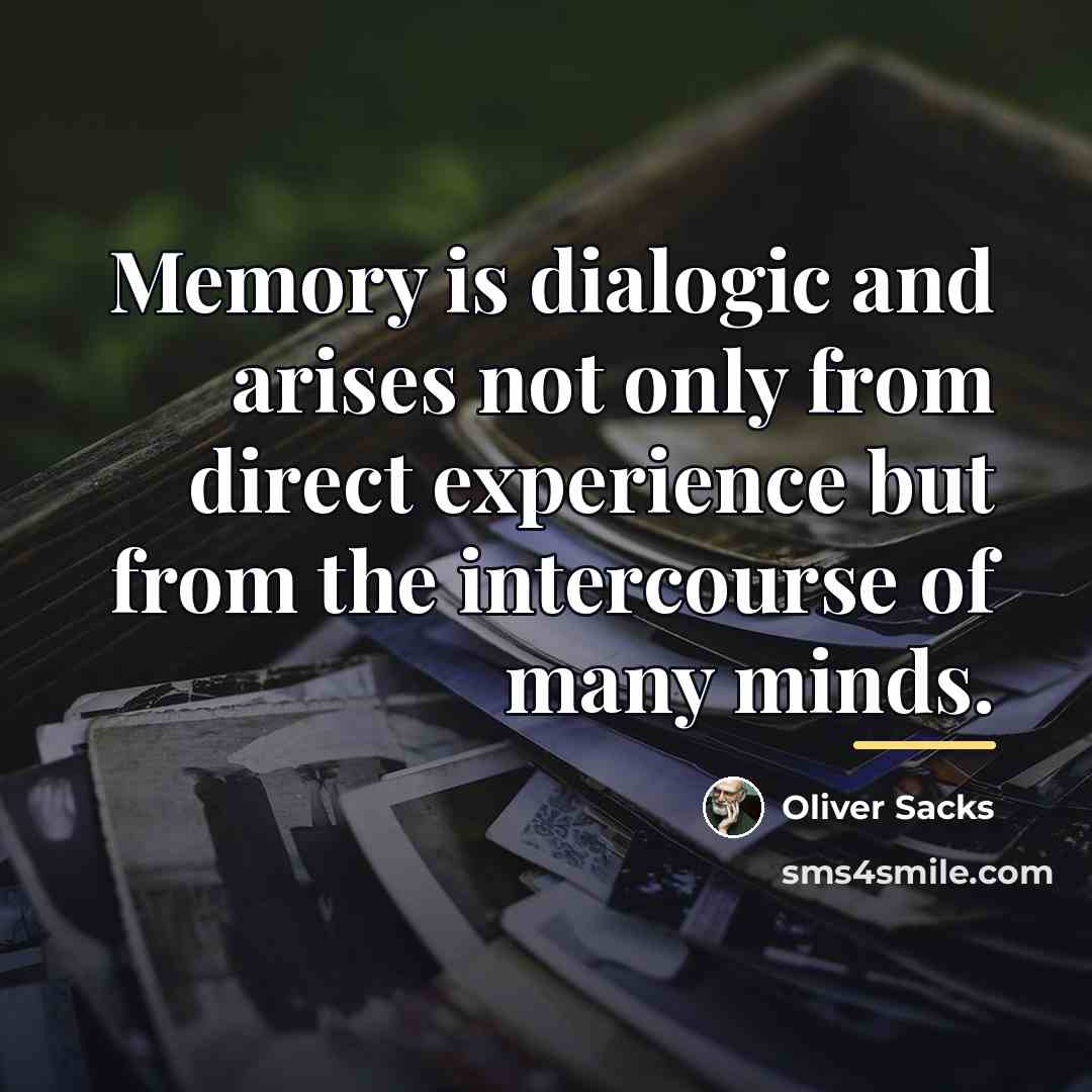 “Memory is dialogic and arises not only from direct experience…” quote by Oliver Sacks