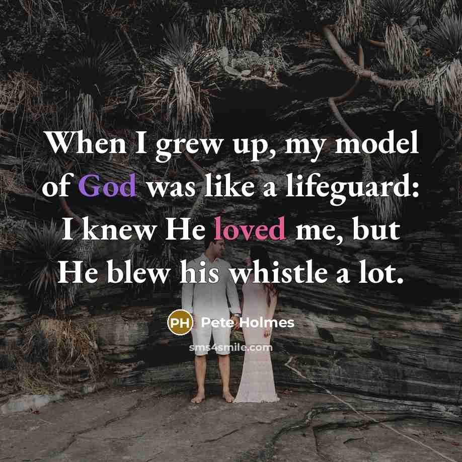 “When I grew up, my model of God was like…” quote by Pete Holmes