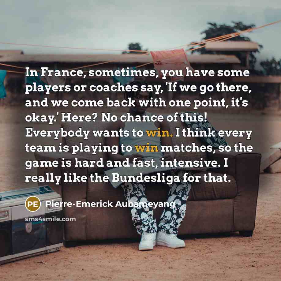 “In France, sometimes, you have some players or coaches say,…” quote by Pierre-Emerick Aubameyang