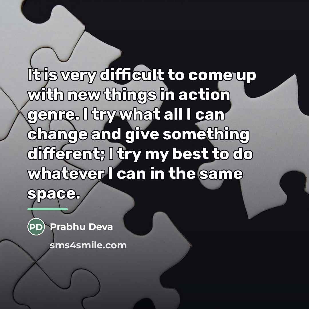 “It is very difficult to come up with new things…” quote by Prabhu Deva