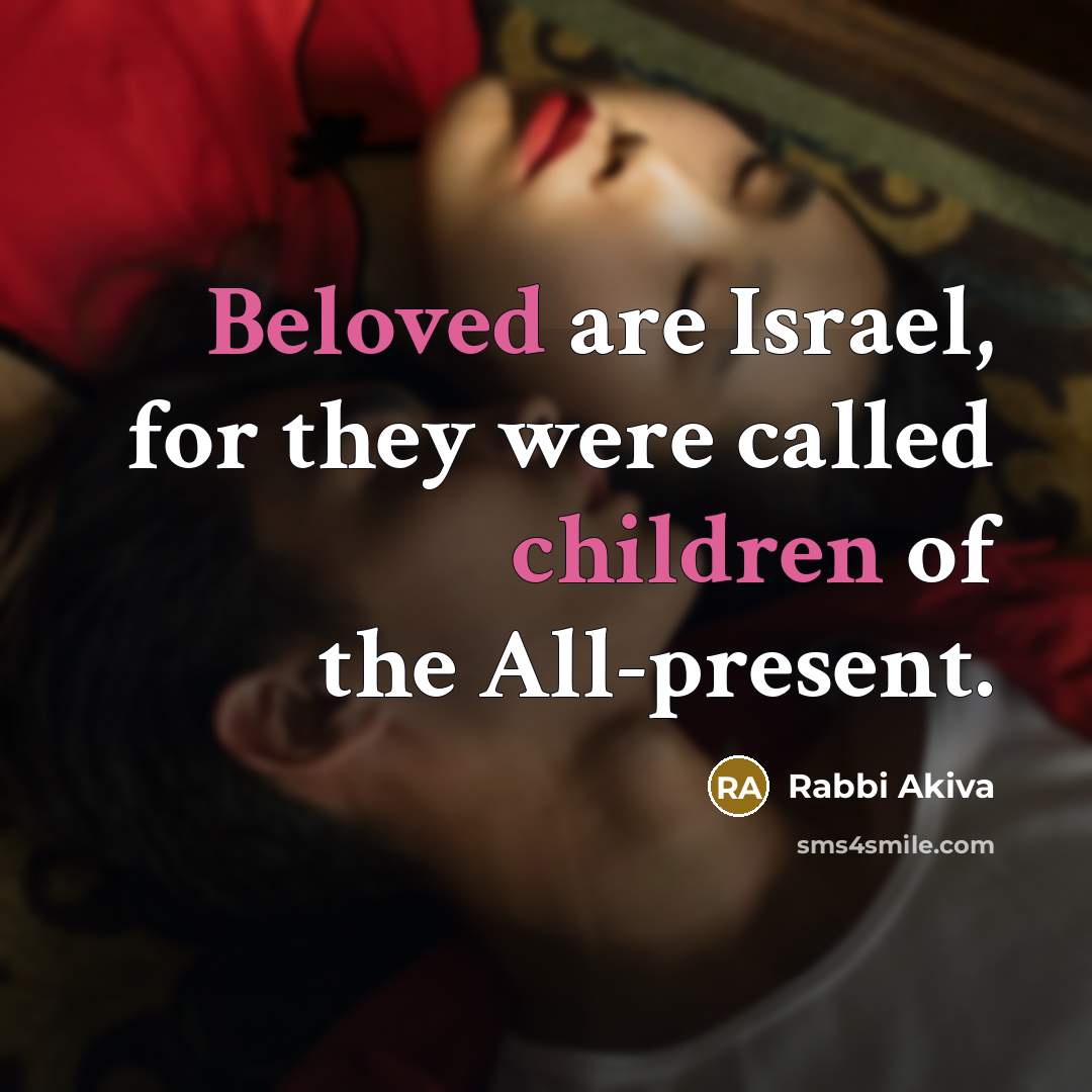 “Beloved are Israel, for they were called children of the…” quote by Rabbi Akiva