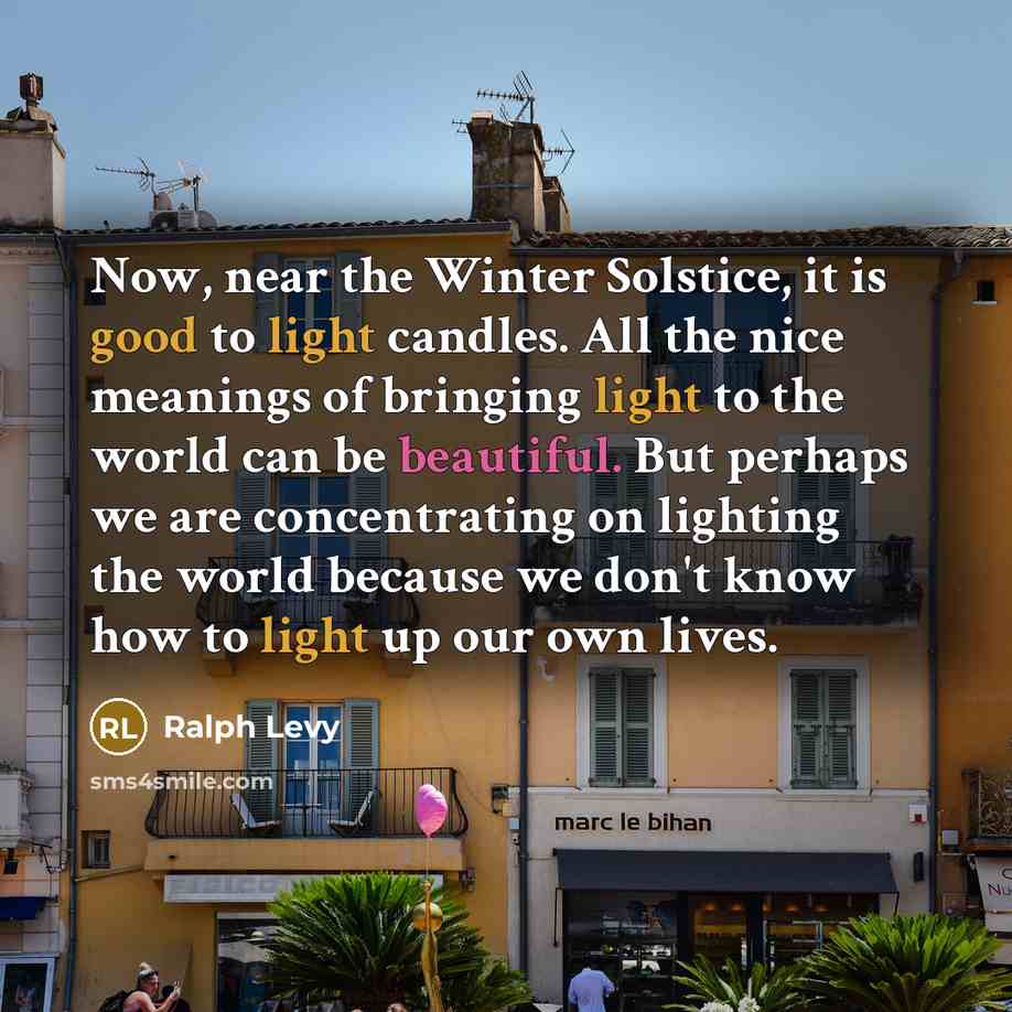 “Now, near the Winter Solstice, it is good to light…” quote by Ralph Levy