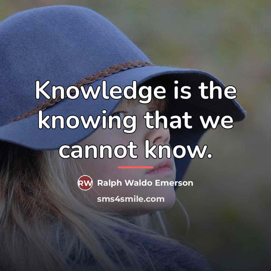 “Knowledge is the knowing that we cannot know.…” quote by Ralph Waldo Emerson