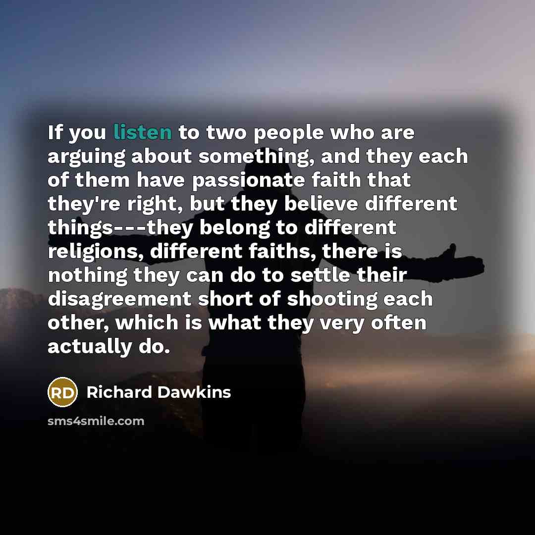 “If you listen to two people who are arguing about…” quote by Richard Dawkins