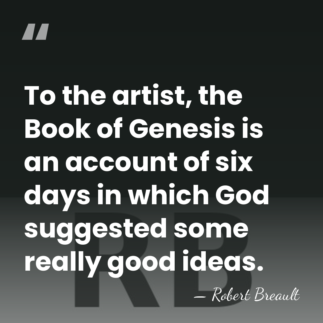 To the artist, the Book of Genesis is an account of six&hellip; - Robert Breault