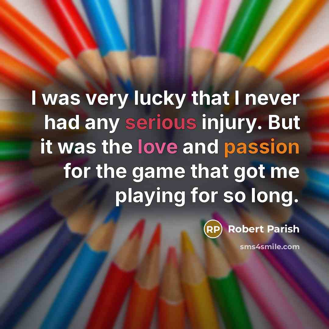“I was very lucky that I never had any serious…” quote by Robert Parish