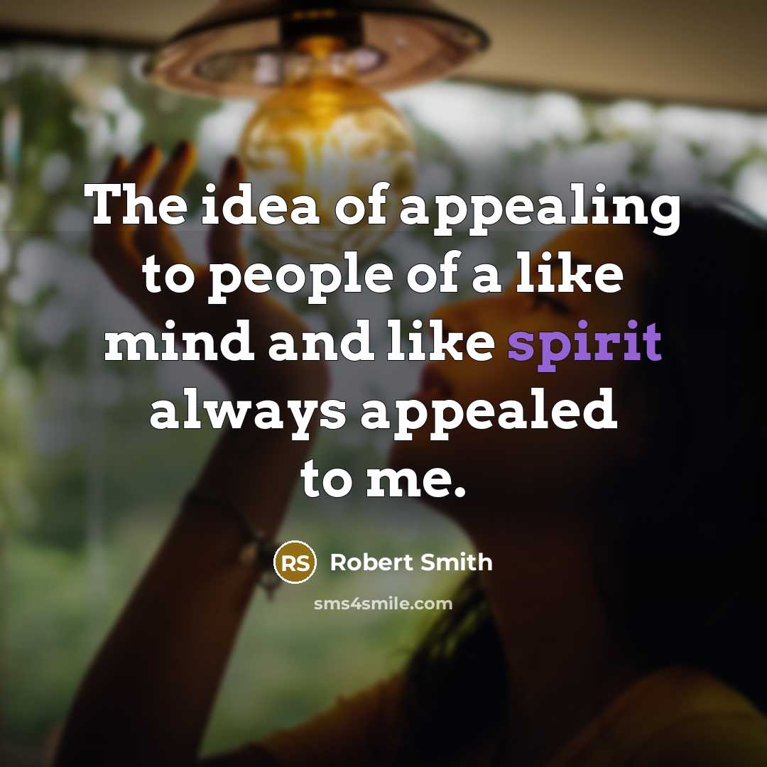 “The idea of appealing to people of a like mind…” quote by Robert Smith