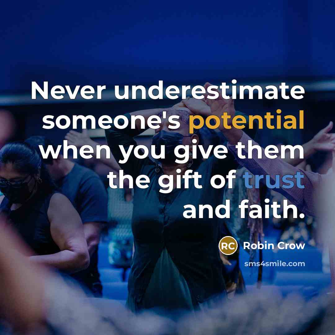 “Never underestimate someone's potential when you give them the gift…” quote by Robin Crow
