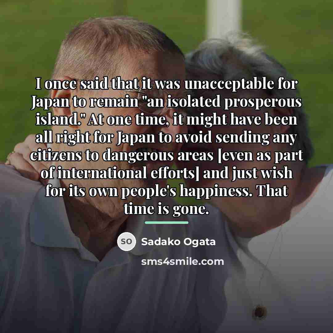 “I once said that it was unacceptable for Japan to…” quote by Sadako Ogata