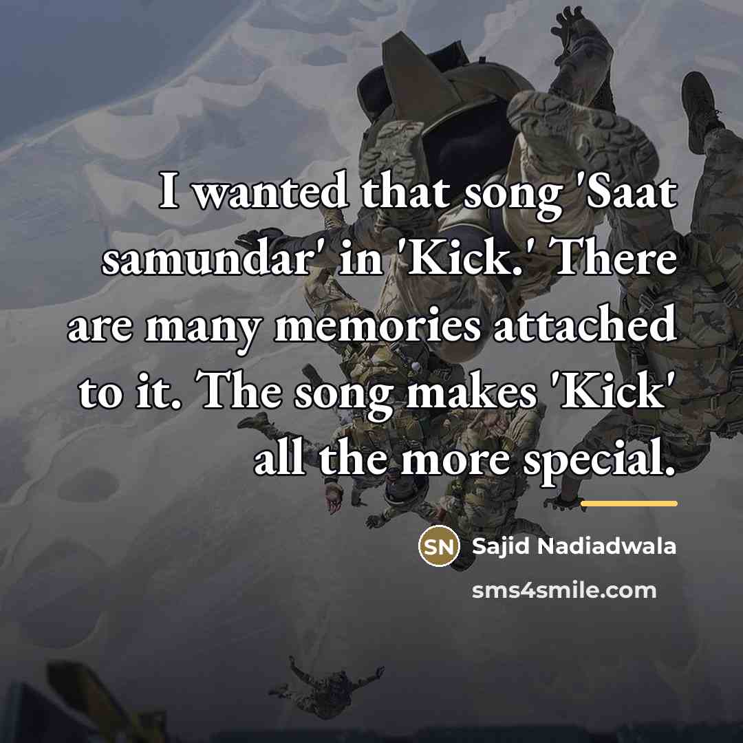 “I wanted that song 'Saat samundar' in 'Kick.' There are…” quote by Sajid Nadiadwala