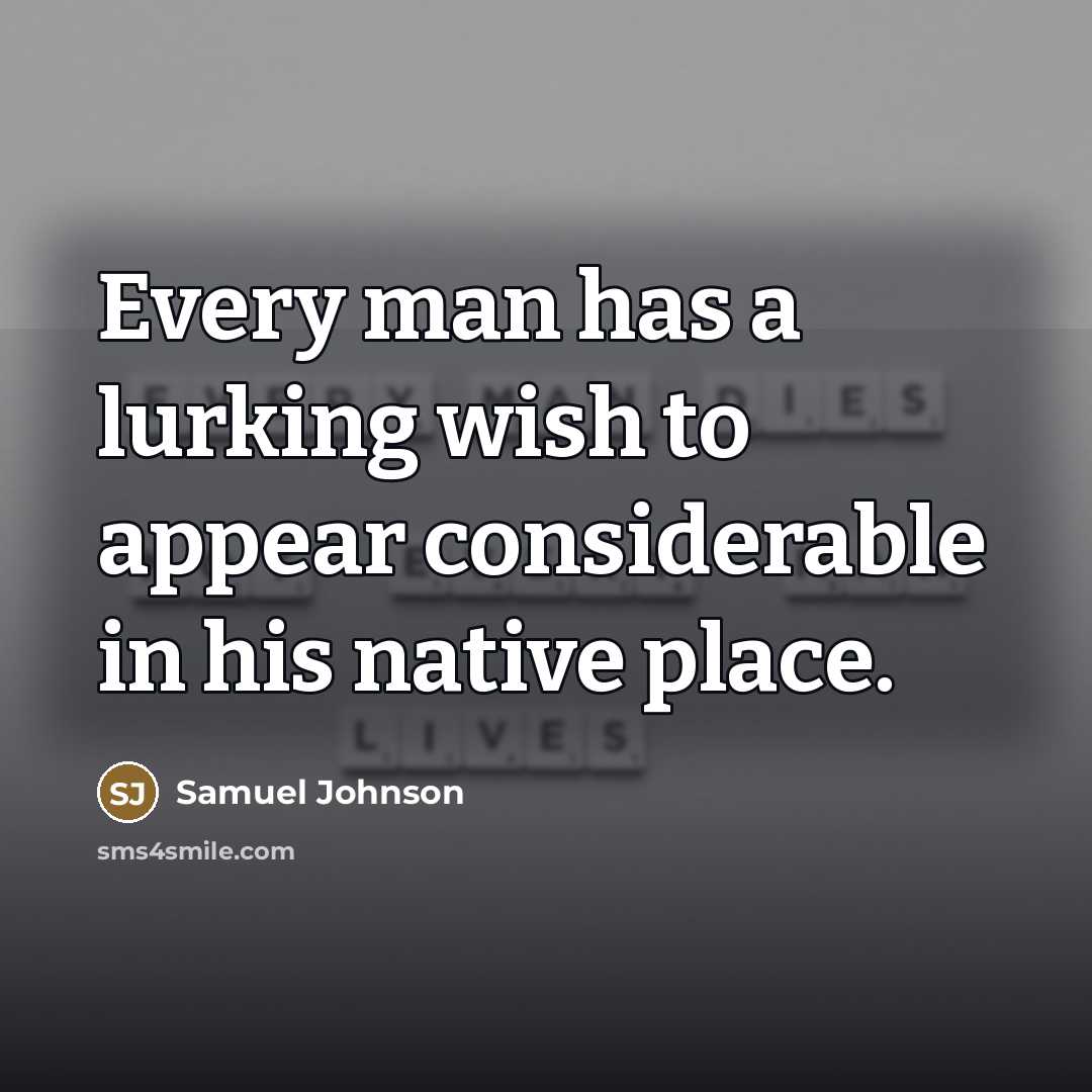 “Every man has a lurking wish to appear considerable in…” quote by Samuel Johnson