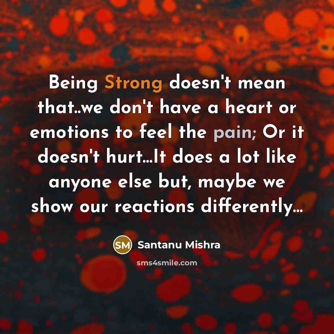 “Being Strong doesn't mean that..we don't have a heart or…” quote by Santanu Mishra