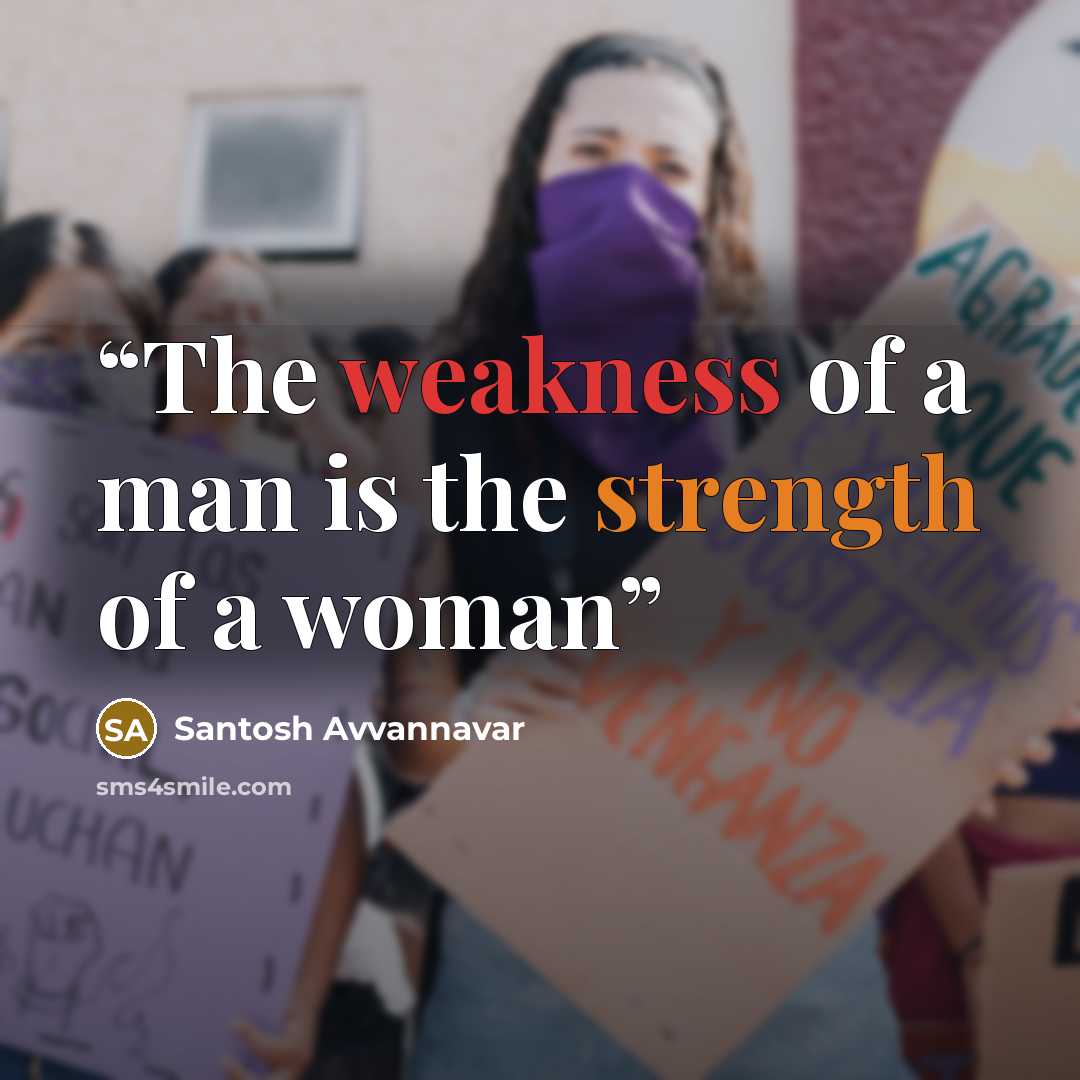 “The weakness of a man is the strength of a woman” quote by Santosh Avvannavar