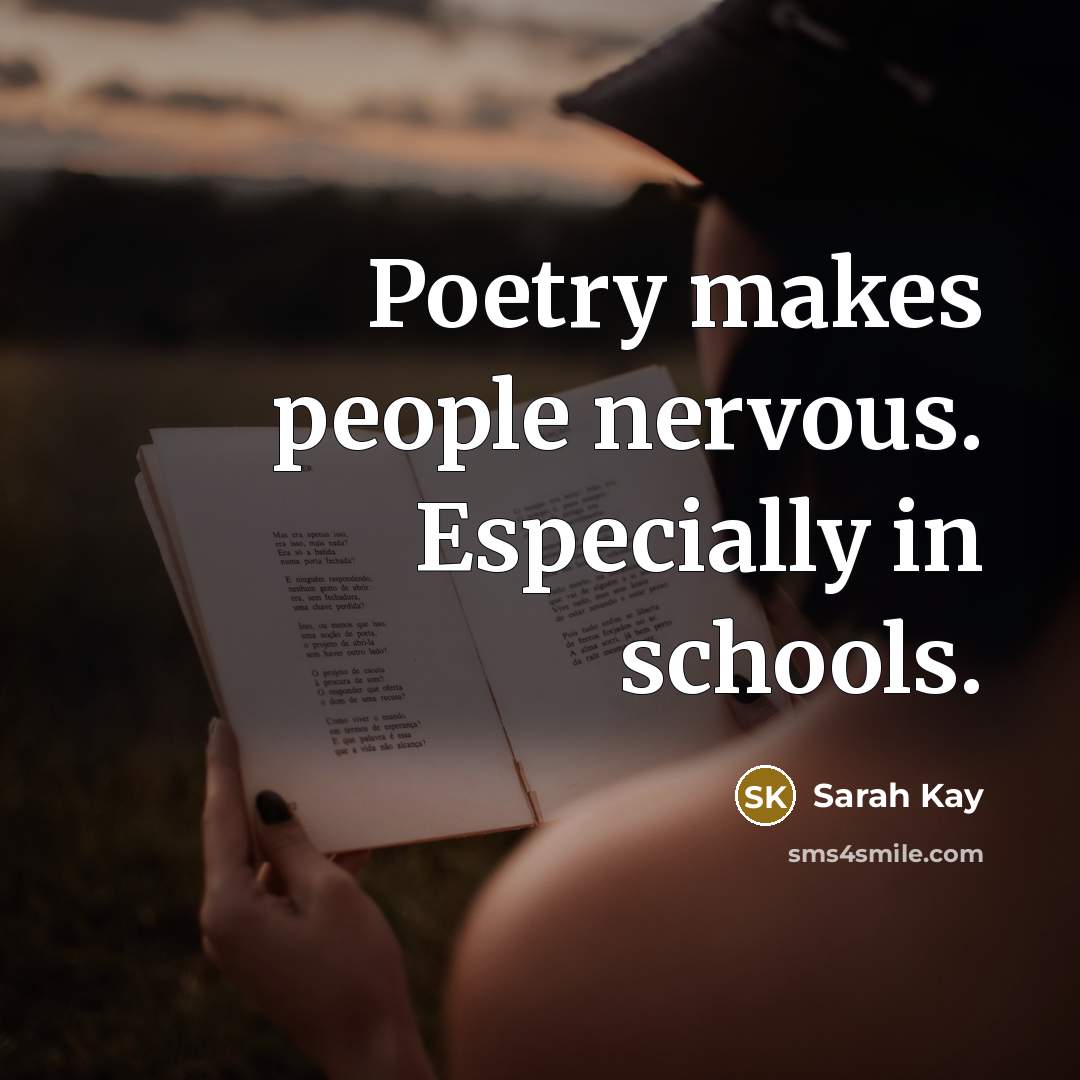 “Poetry makes people nervous. Especially in schools.…” quote by Sarah Kay