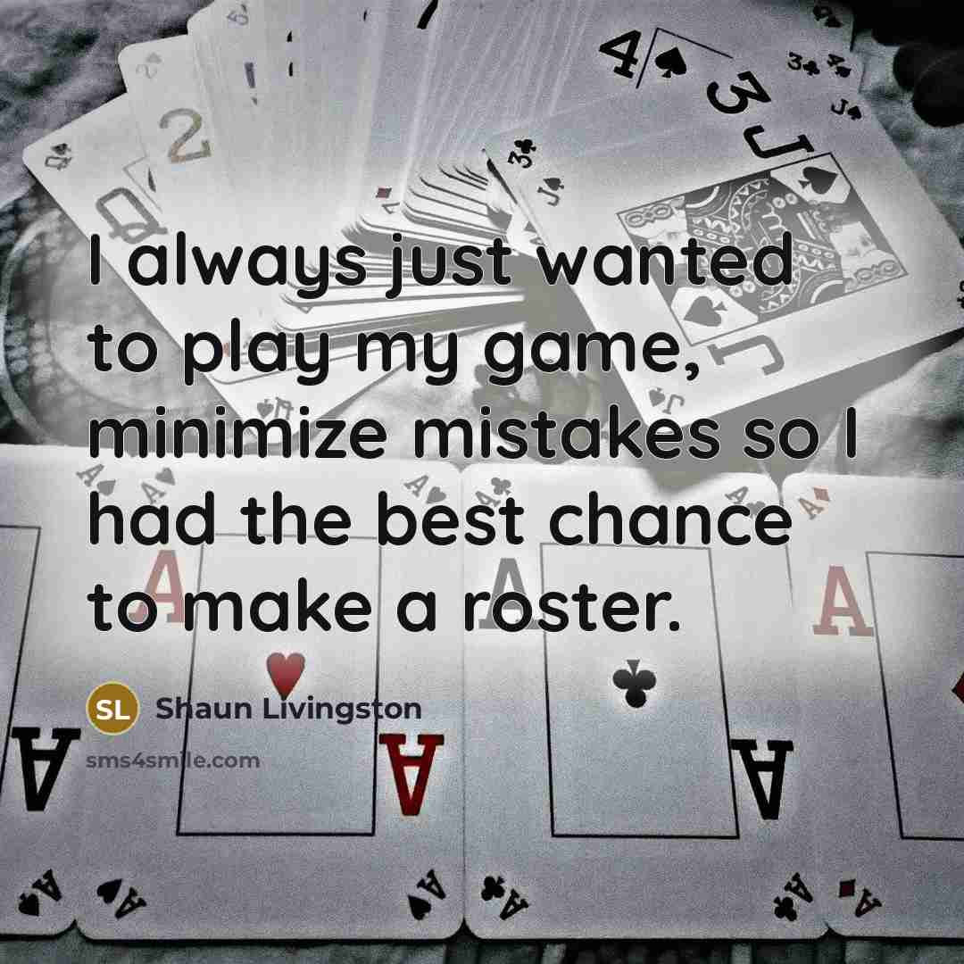 “I always just wanted to play my game, minimize mistakes…” quote by Shaun Livingston