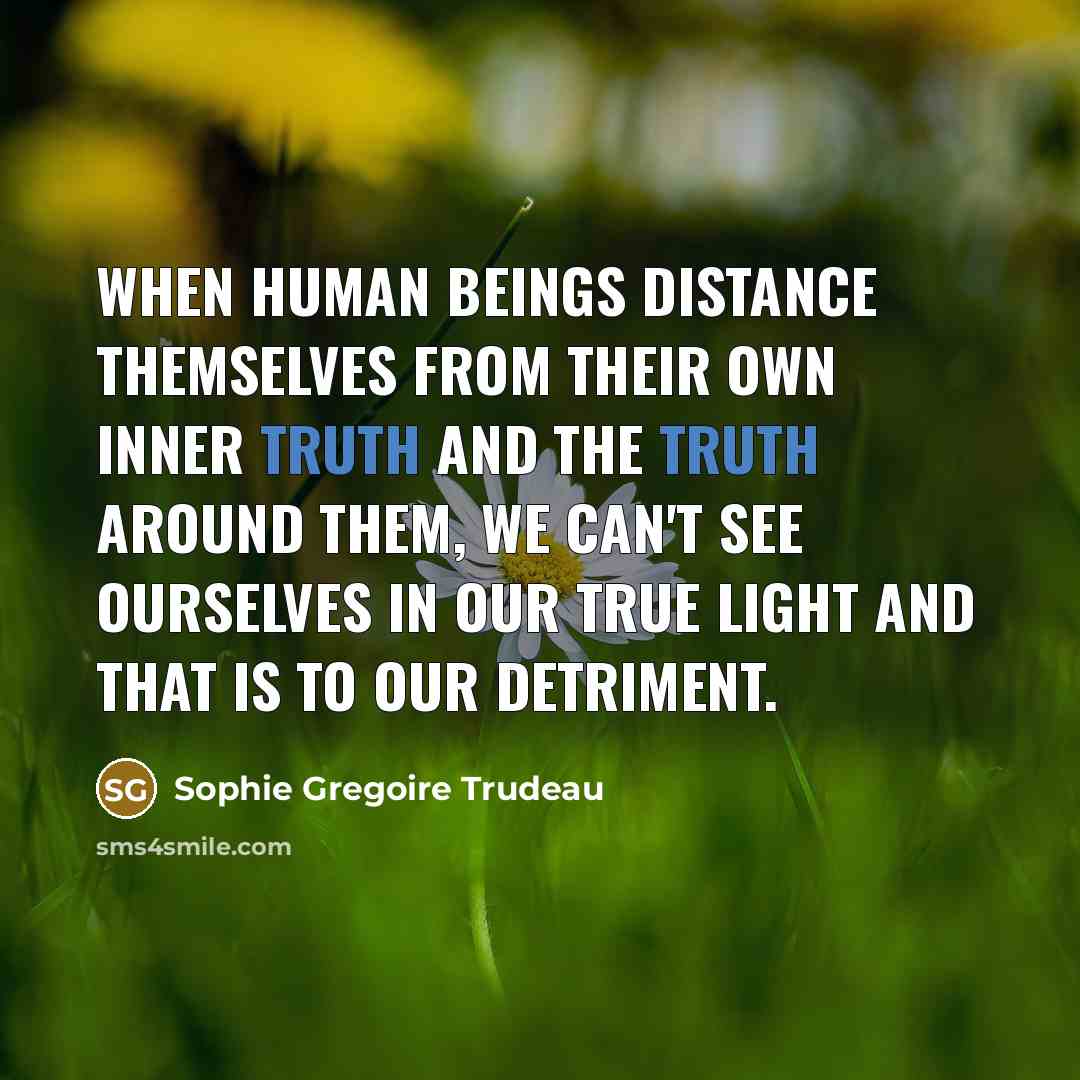 “When human beings distance themselves from their own inner truth…” quote by Sophie Gregoire Trudeau