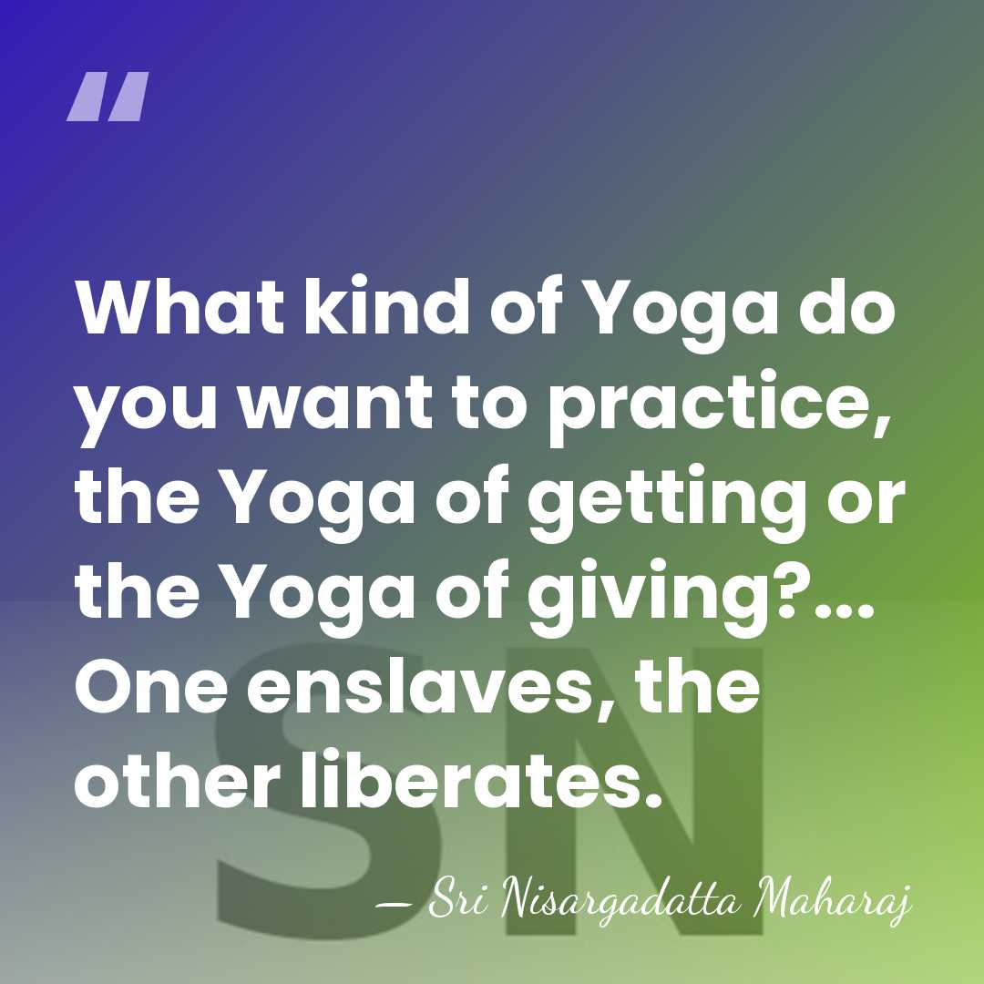 What kind of Yoga do you want to practice, the Yoga of&hellip; - Sri Nisargadatta Maharaj