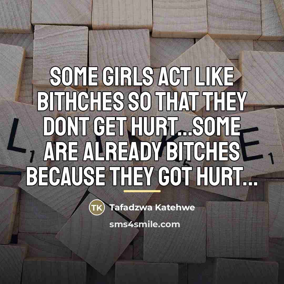 “Some girls act like bithches so that they dont get…” quote by Tafadzwa Katehwe