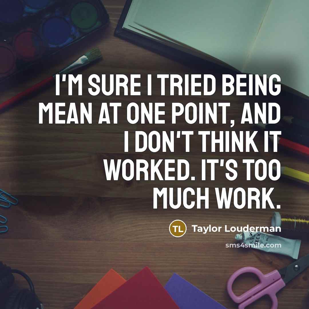 “I'm sure I tried being mean at one point, and…” quote by Taylor Louderman