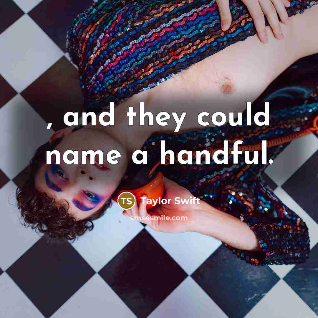 “, and they could name a handful.…” quote by Taylor Swift