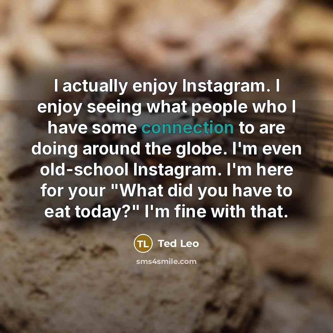 “I actually enjoy Instagram. I enjoy seeing what people who…” quote by Ted Leo