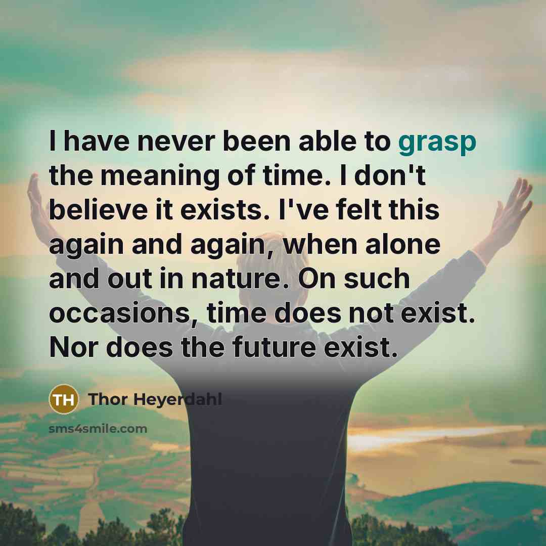 “I have never been able to grasp the meaning of…” quote by Thor Heyerdahl