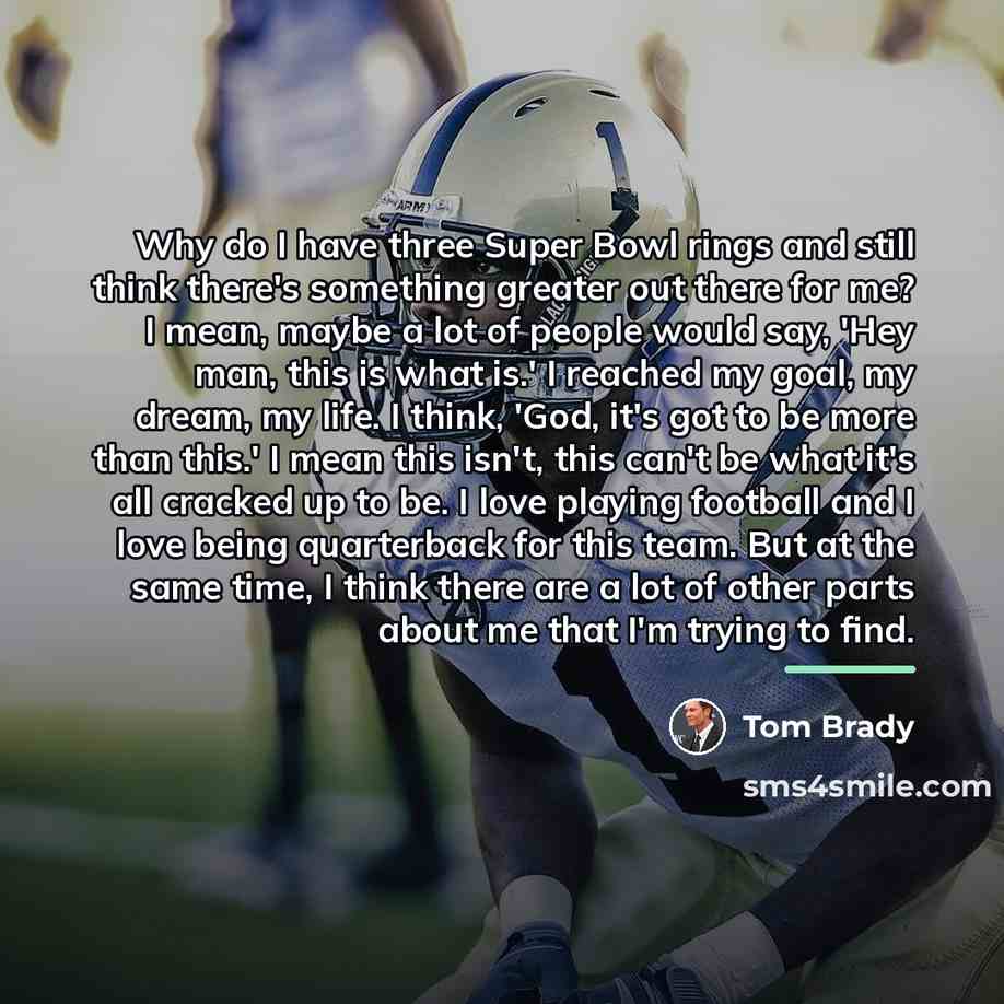 “Why do I have three Super Bowl rings and still…” quote by Tom Brady