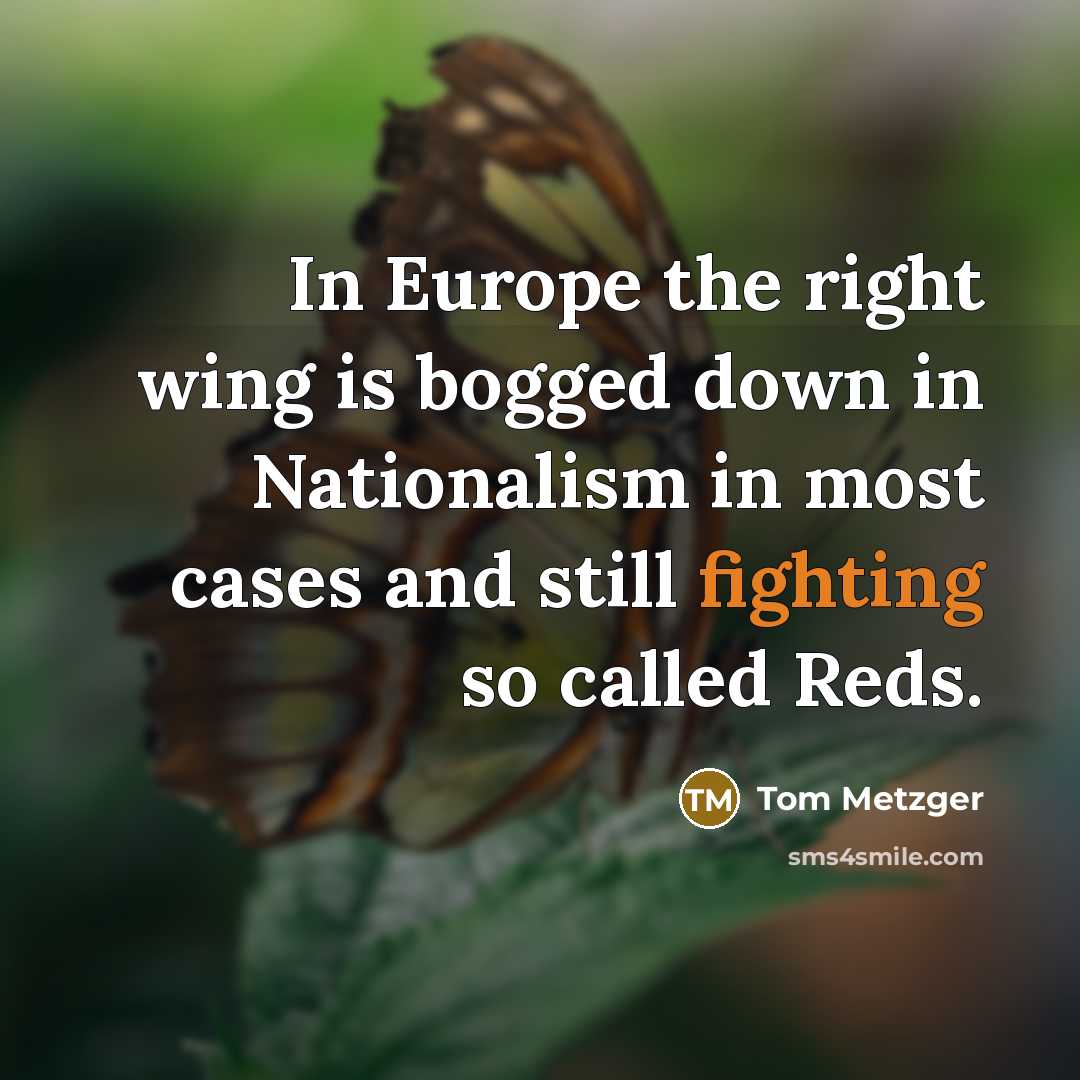 “In Europe the right wing is bogged down in Nationalism…” quote by Tom Metzger