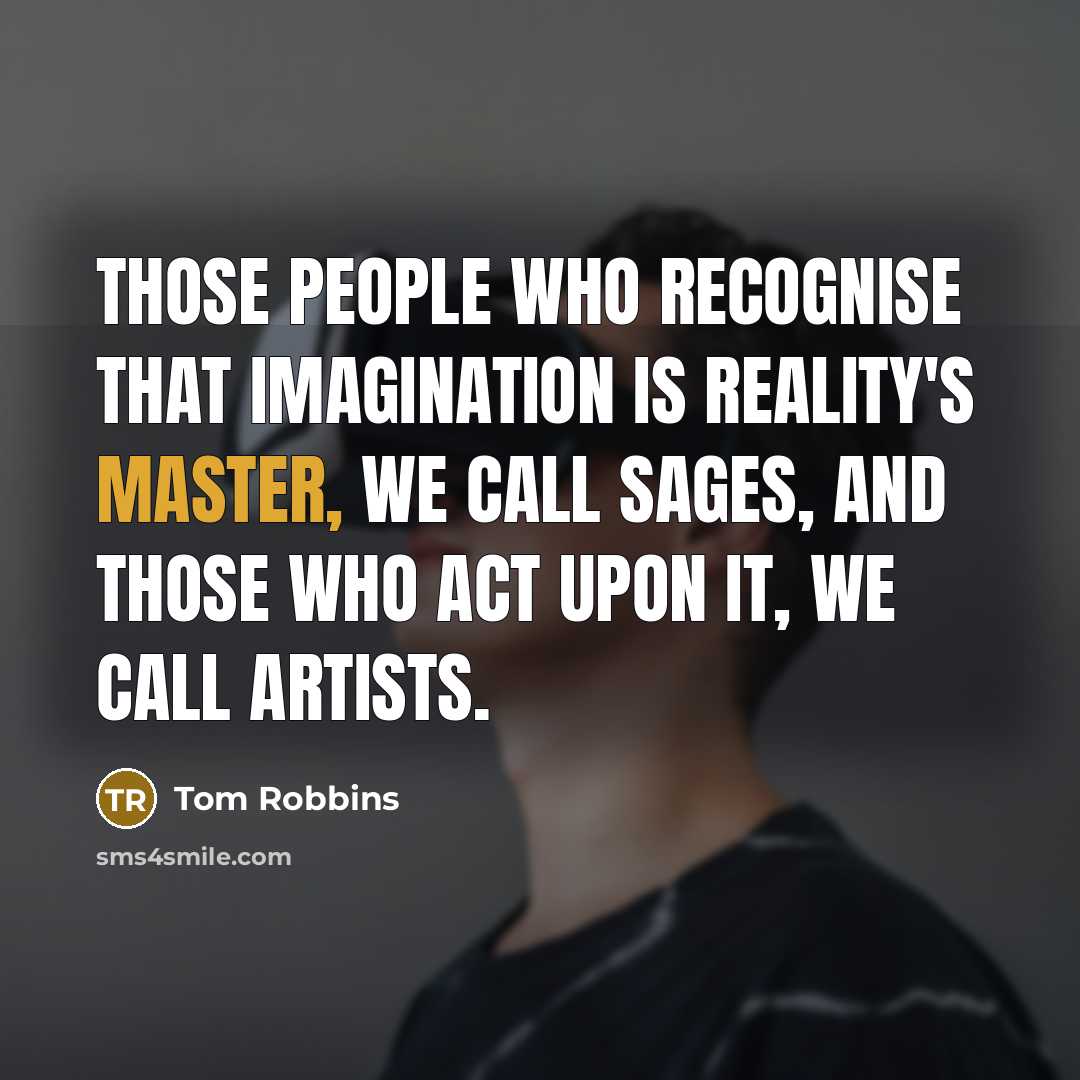 “Those people who recognise that imagination is reality's master, we…” quote by Tom Robbins