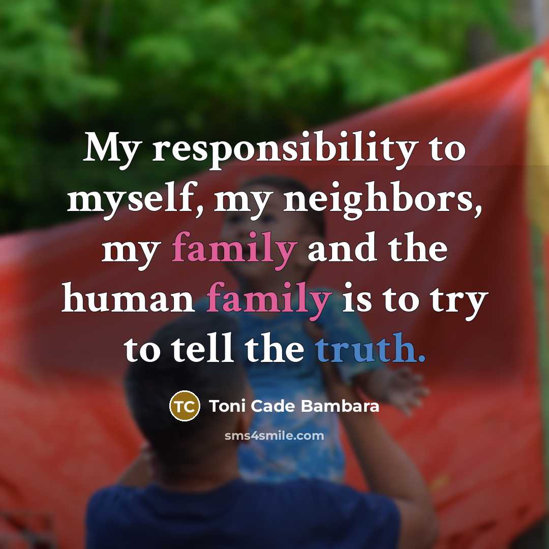 “My responsibility to myself, my neighbors, my family and the…” quote by Toni Cade Bambara