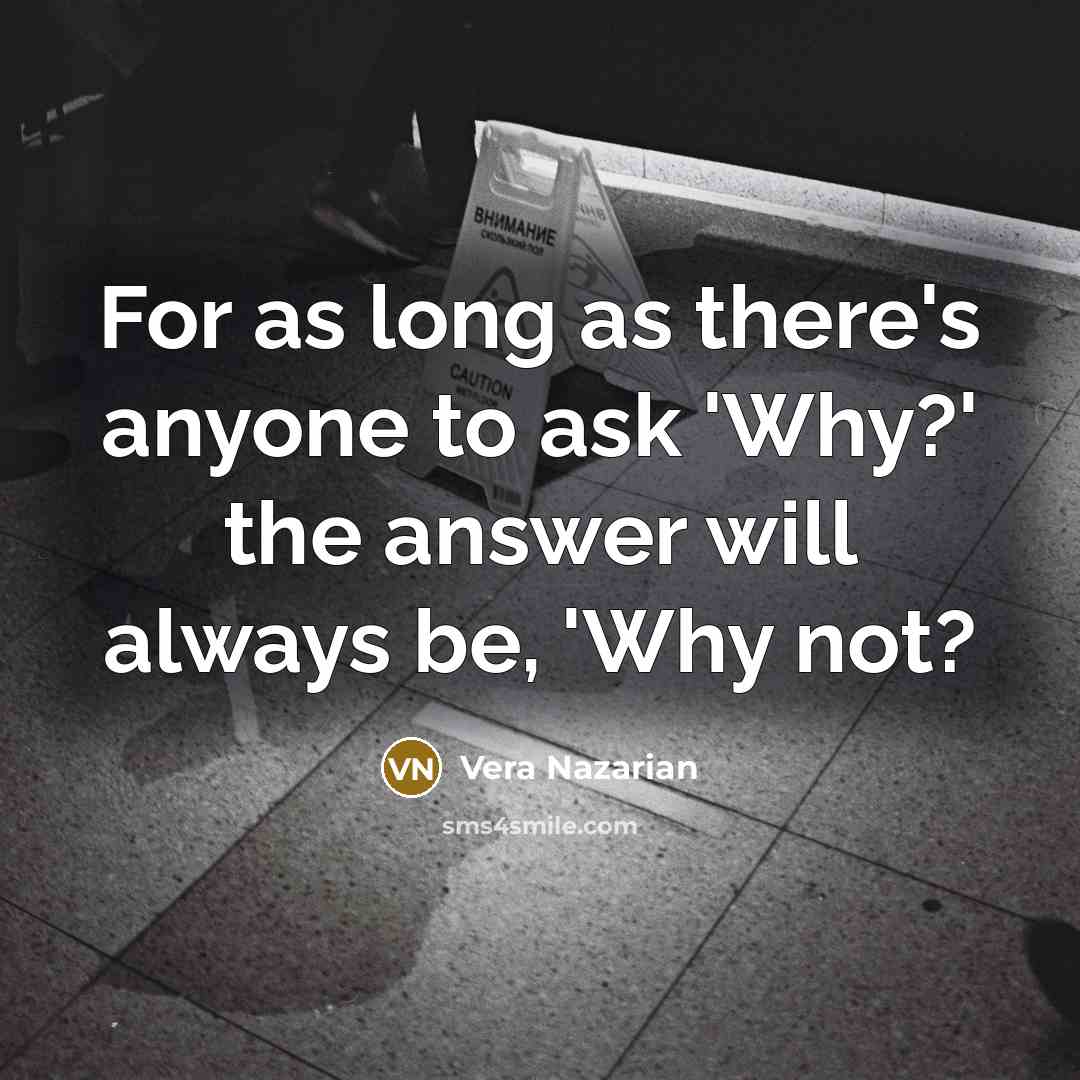 “For as long as there's anyone to ask 'Why?' the…” quote by Vera Nazarian