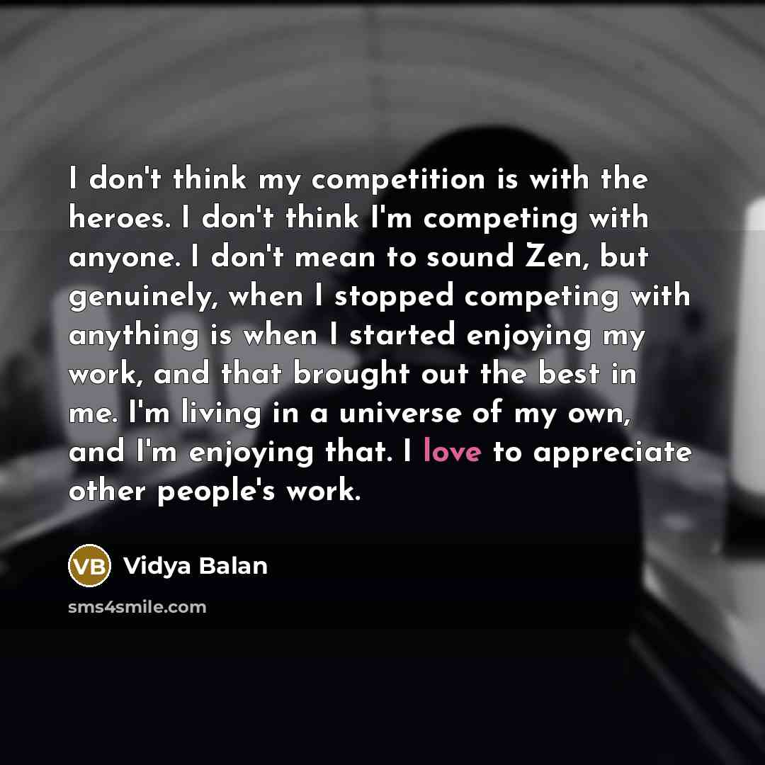 “I don't think my competition is with the heroes. I…” quote by Vidya Balan