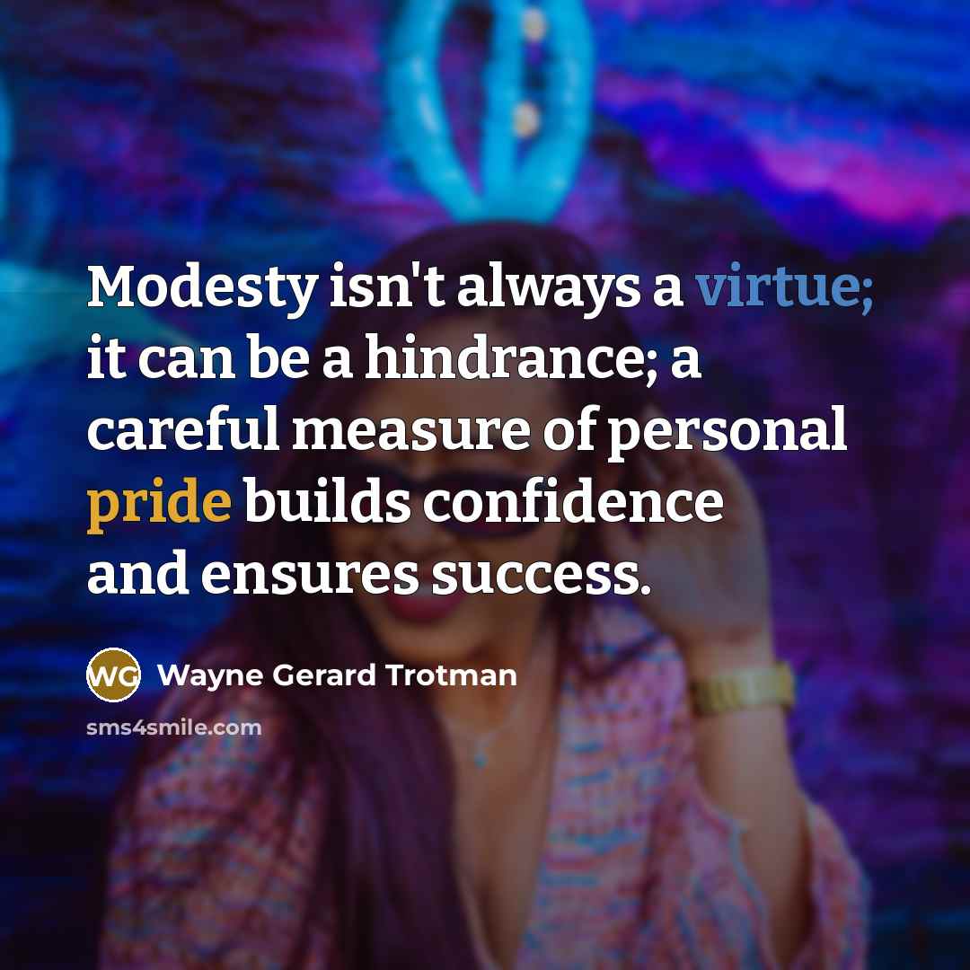 “Modesty isn't always a virtue; it can be a hindrance;…” quote by Wayne Gerard Trotman