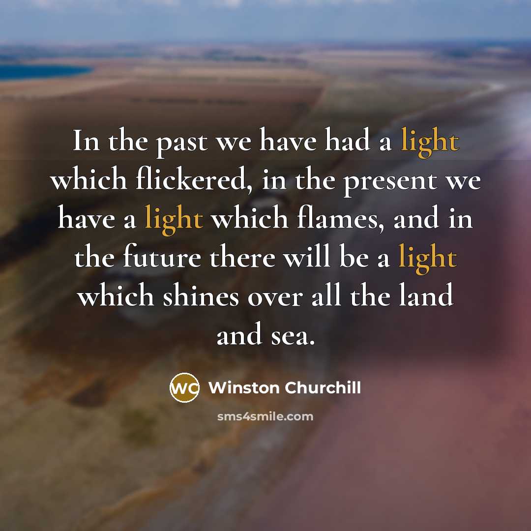 “In the past we have had a light which flickered,…” quote by Winston Churchill