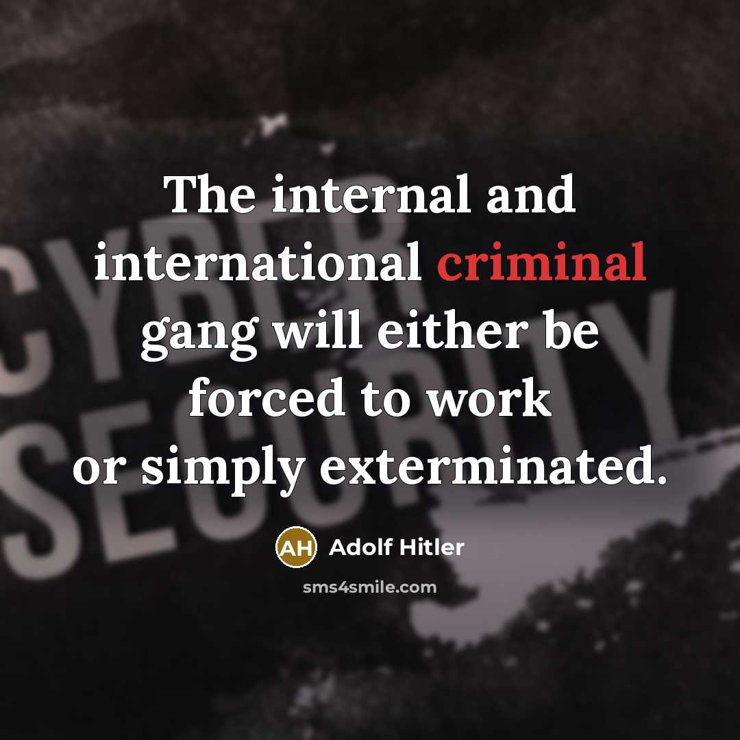 “The internal and international criminal gang will either be forced…” quote by Adolf Hitler