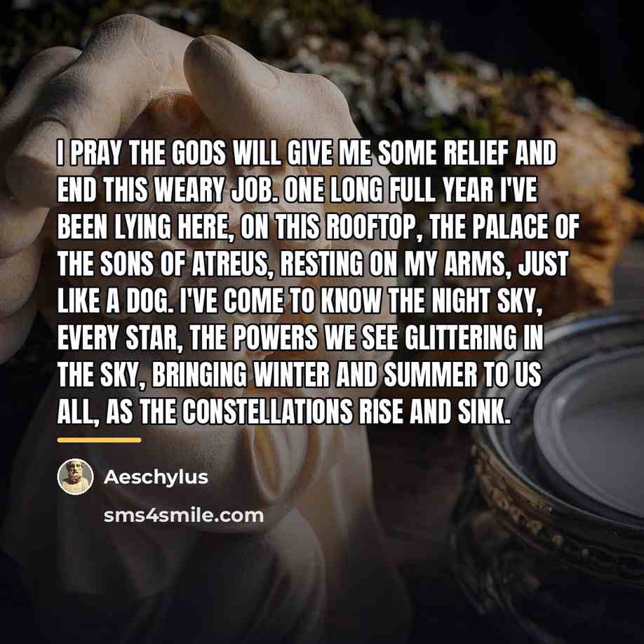 “I pray the gods will give me some relief and…” quote by Aeschylus