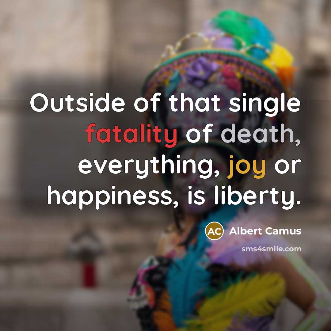 “Outside of that single fatality of death, everything, joy or…” quote by Albert Camus