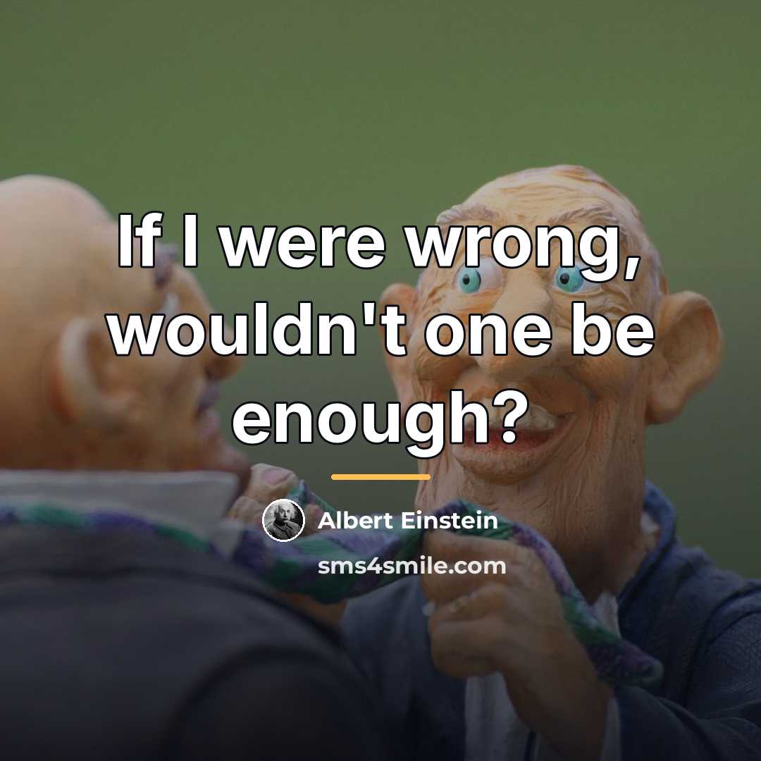 “If I were wrong, wouldn't one be enough?…” quote by Albert Einstein